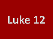 Luke 12