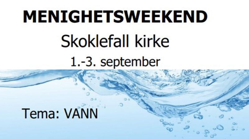 Tekst menighetsweekend Skoklefall kirke 1. - 3. september. Halvparten av bildet er vann med tekst Tema: vann.