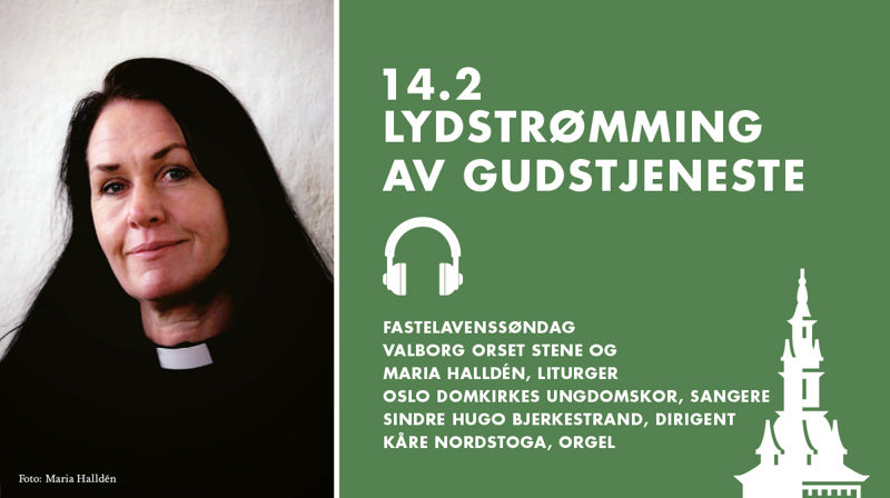 Ukens gudstjeneste: Valborg Orset Stene, Maria Halldén, Sindre Hugo Bjerkestrand, Oslo Domkirkes Ungdomskor og Kåre Nordstoga