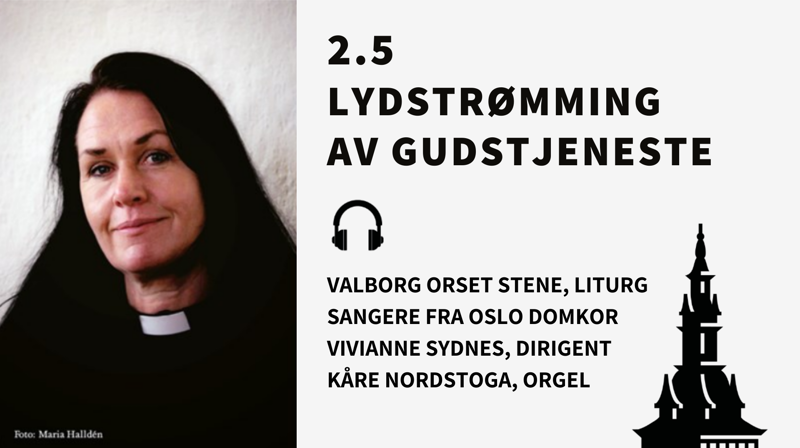 Ukens gudstjeneste: Valborg Orset Stene, Vivianne Sydnes, Kåre Nordstoga og Sangere fra Oslo Domkor
