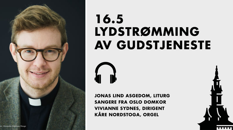 Dagens gudstjeneste: Jonas Lind Asgedom, Vivianne Sydnes, Kåre Nordstoga og Sangere fra Oslo Domkor