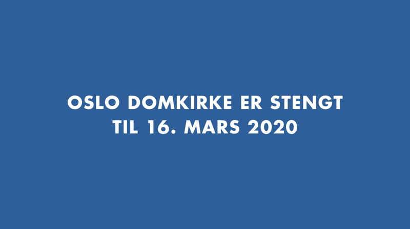 Oslo domkirke er stengt til 16. mars 2020