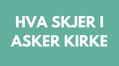 Månedsoversikt - hva skjer i Asker menighet?